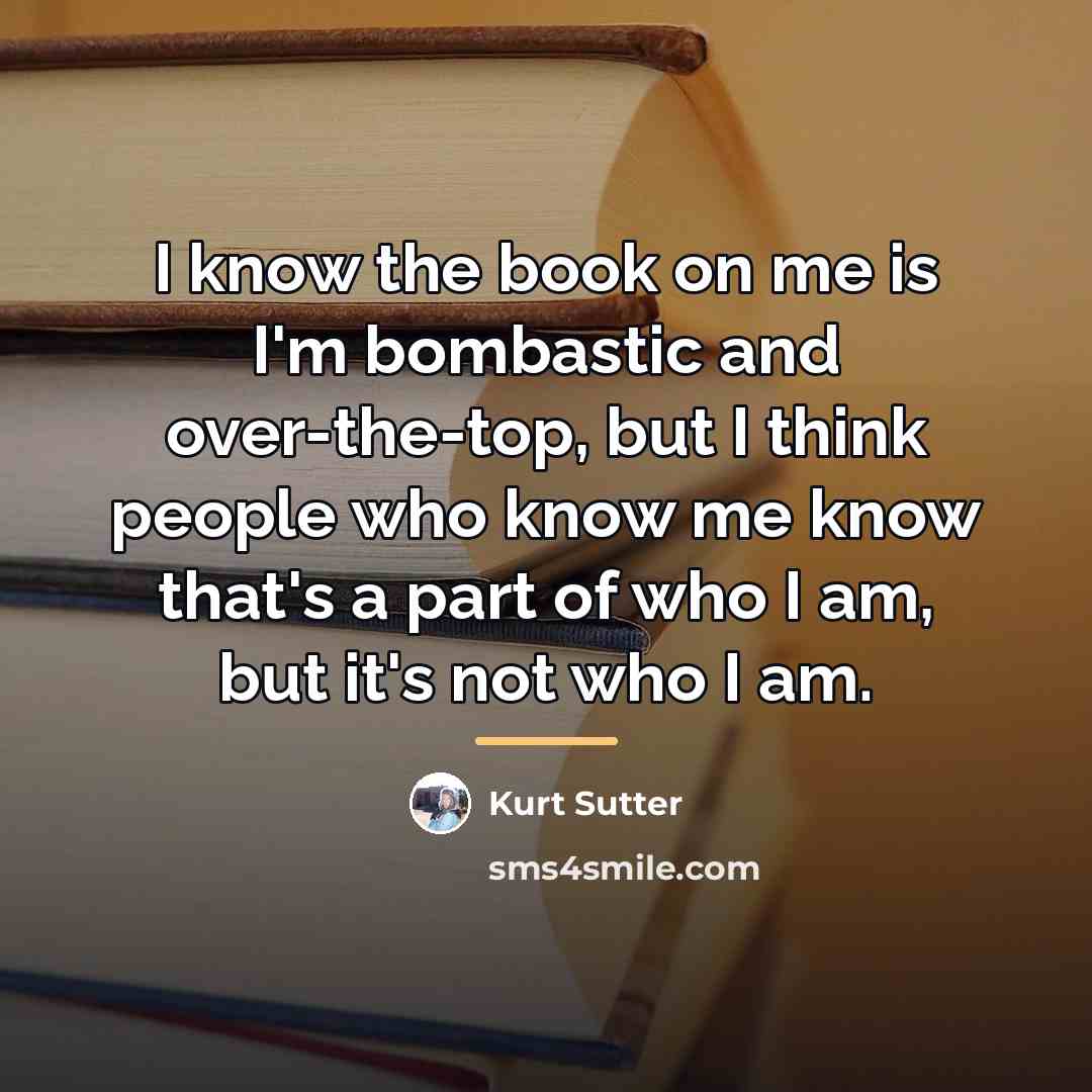 “I know the book on me is I'm bombastic and…” quote by Kurt Sutter