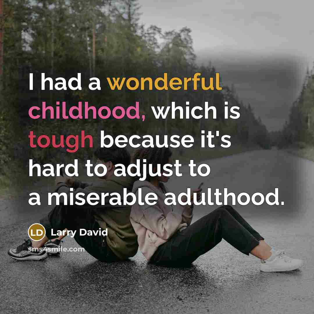 “I had a wonderful childhood, which is tough because it's…” quote by Larry David