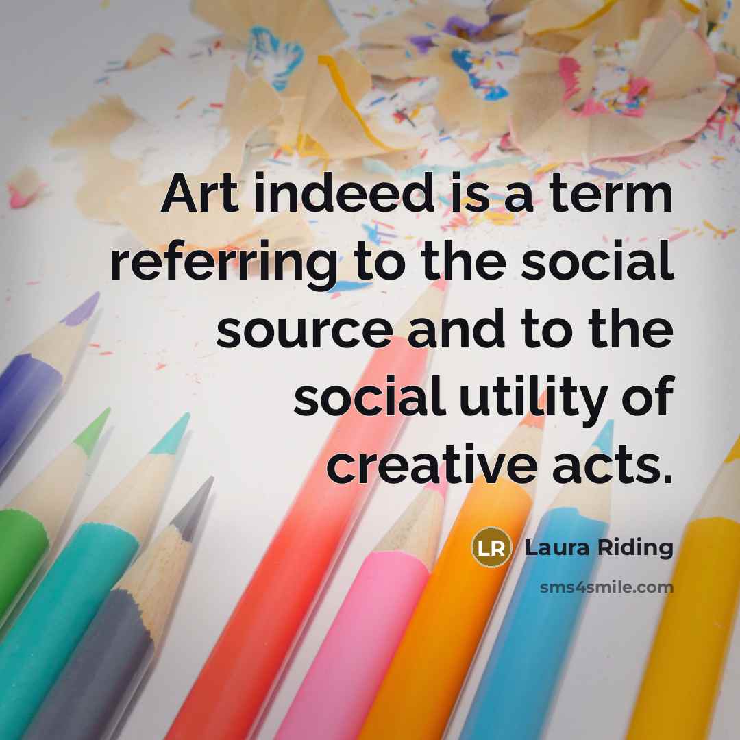 “Art indeed is a term referring to the social source…” quote by Laura Riding