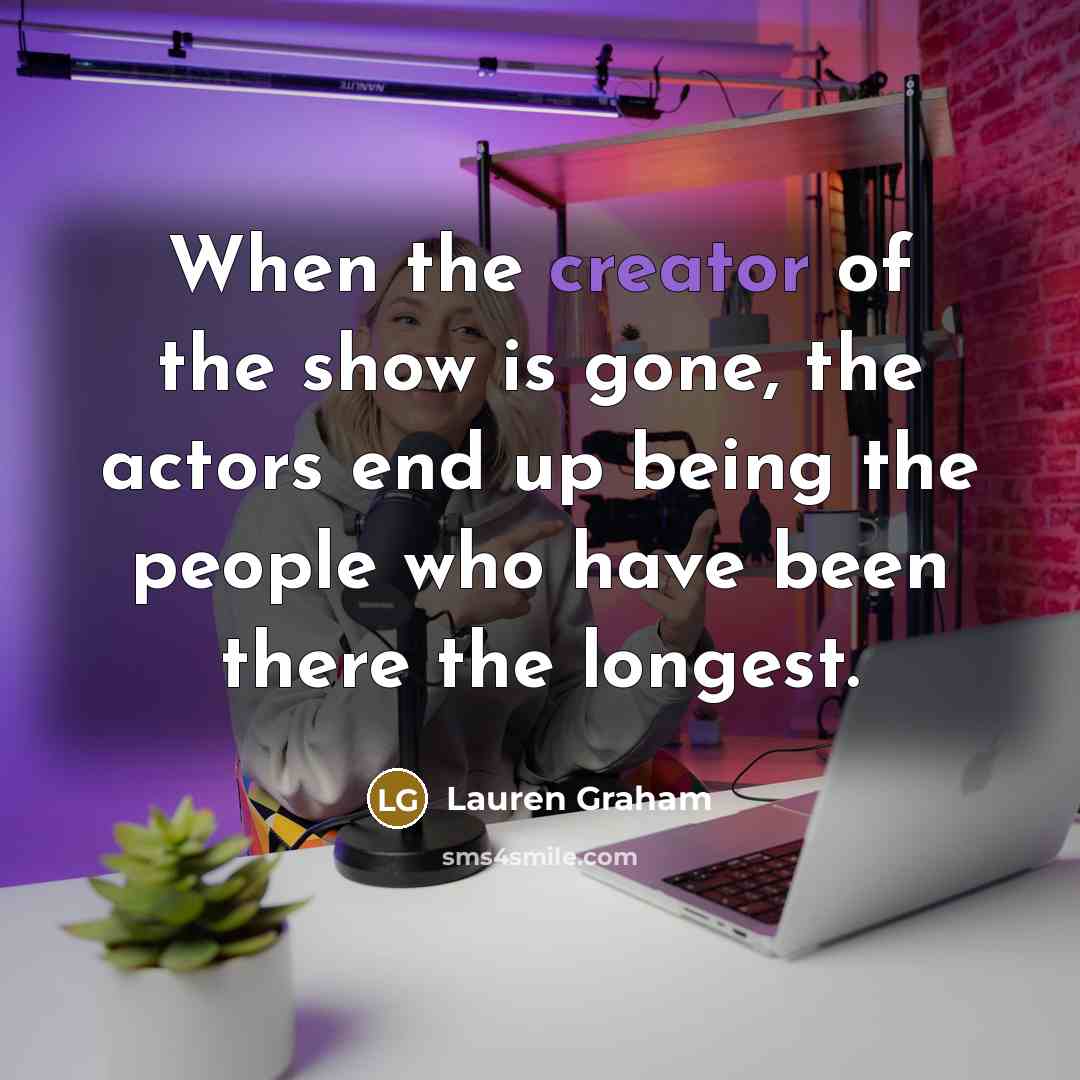 “When the creator of the show is gone, the actors…” quote by Lauren Graham