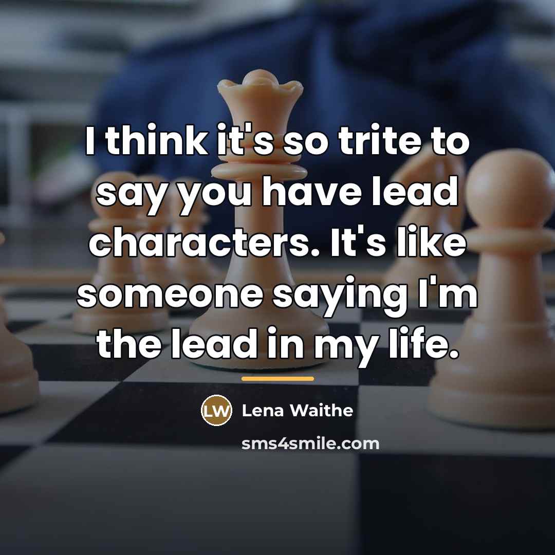“I think it's so trite to say you have lead…” quote by Lena Waithe