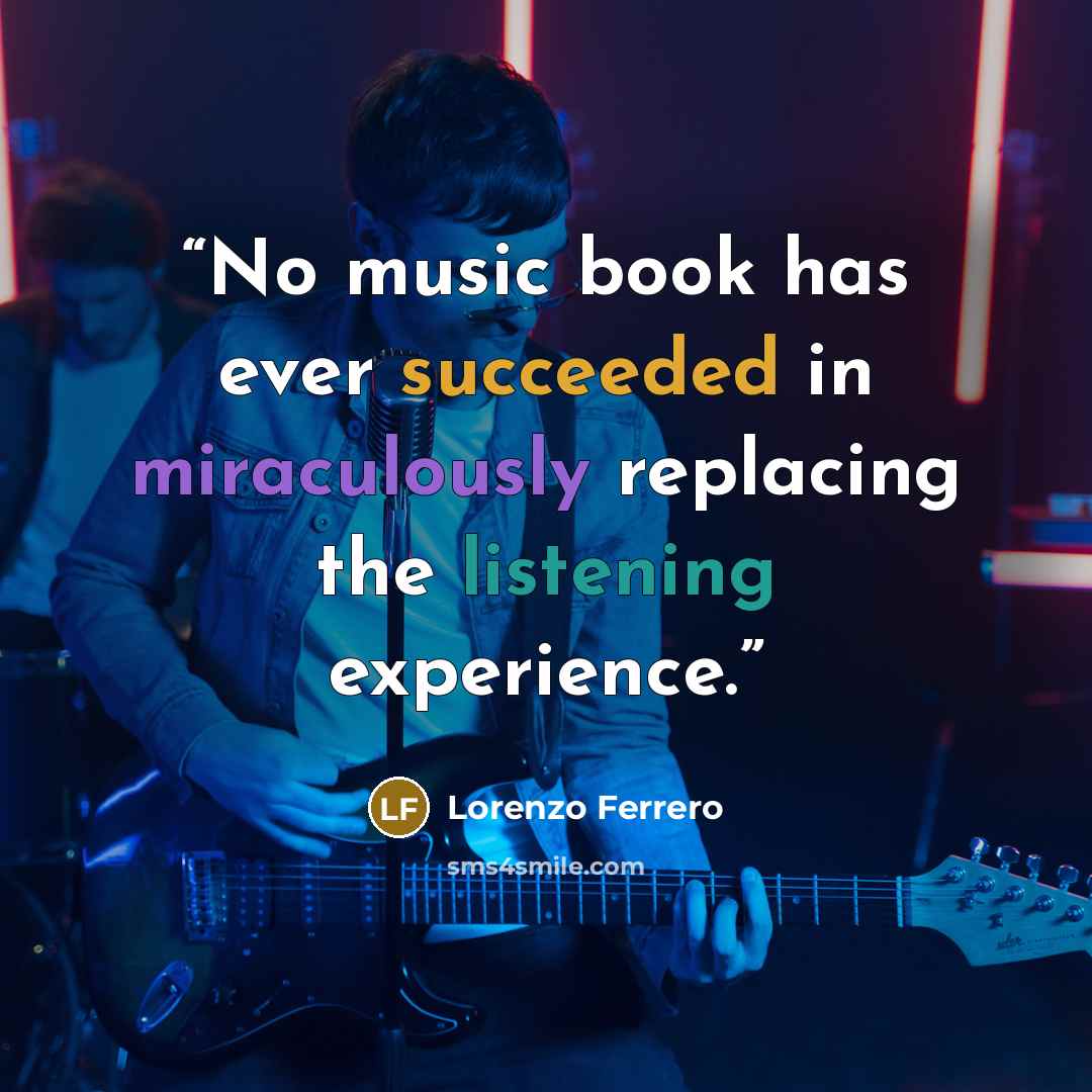 “No music book has ever succeeded in miraculously replacing the listening experience.” quote by Lorenzo Ferrero