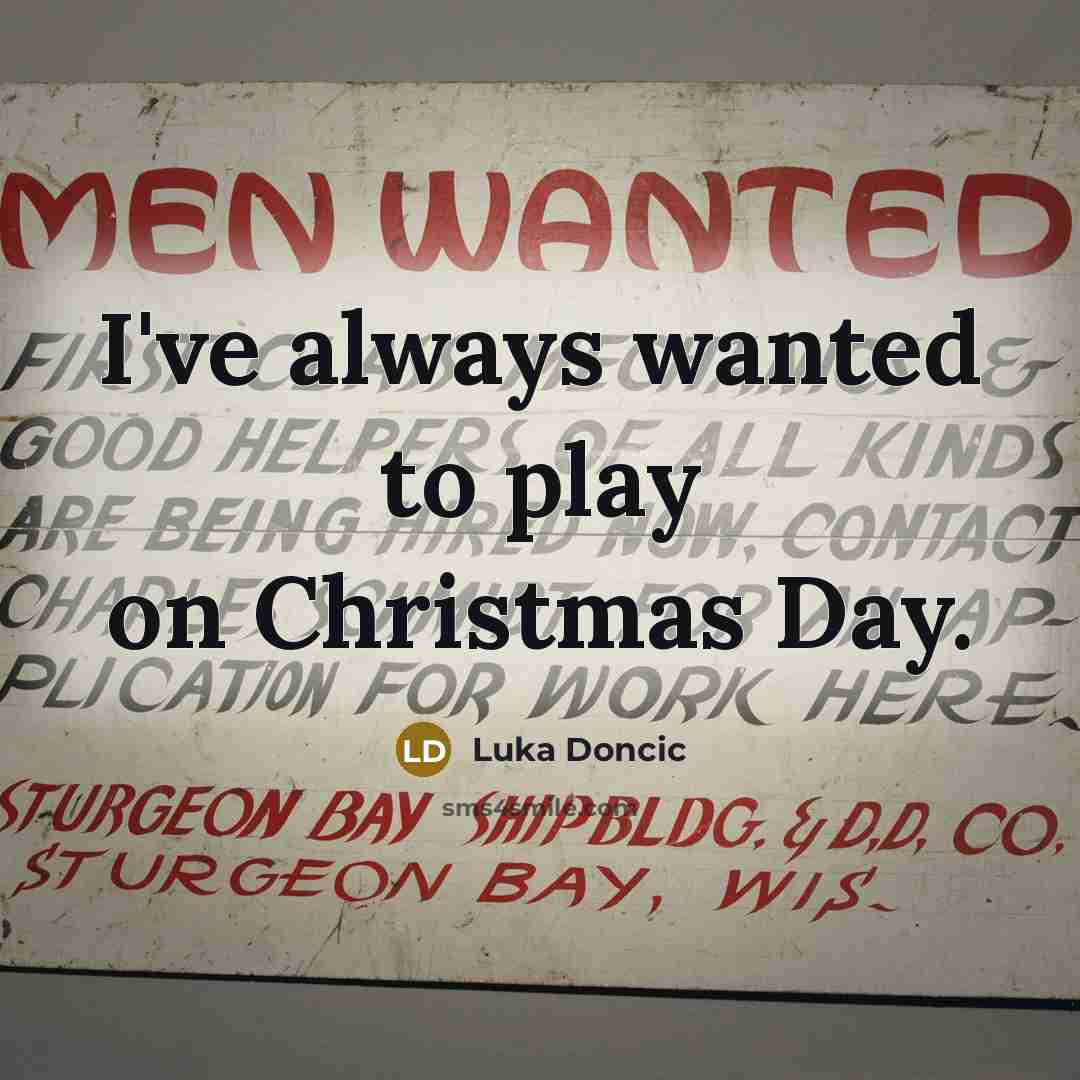“I've always wanted to play on Christmas Day.…” quote by Luka Doncic