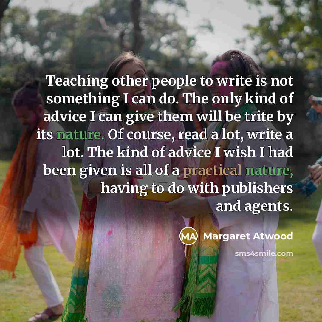 “Teaching other people to write is not something I can…” quote by Margaret Atwood