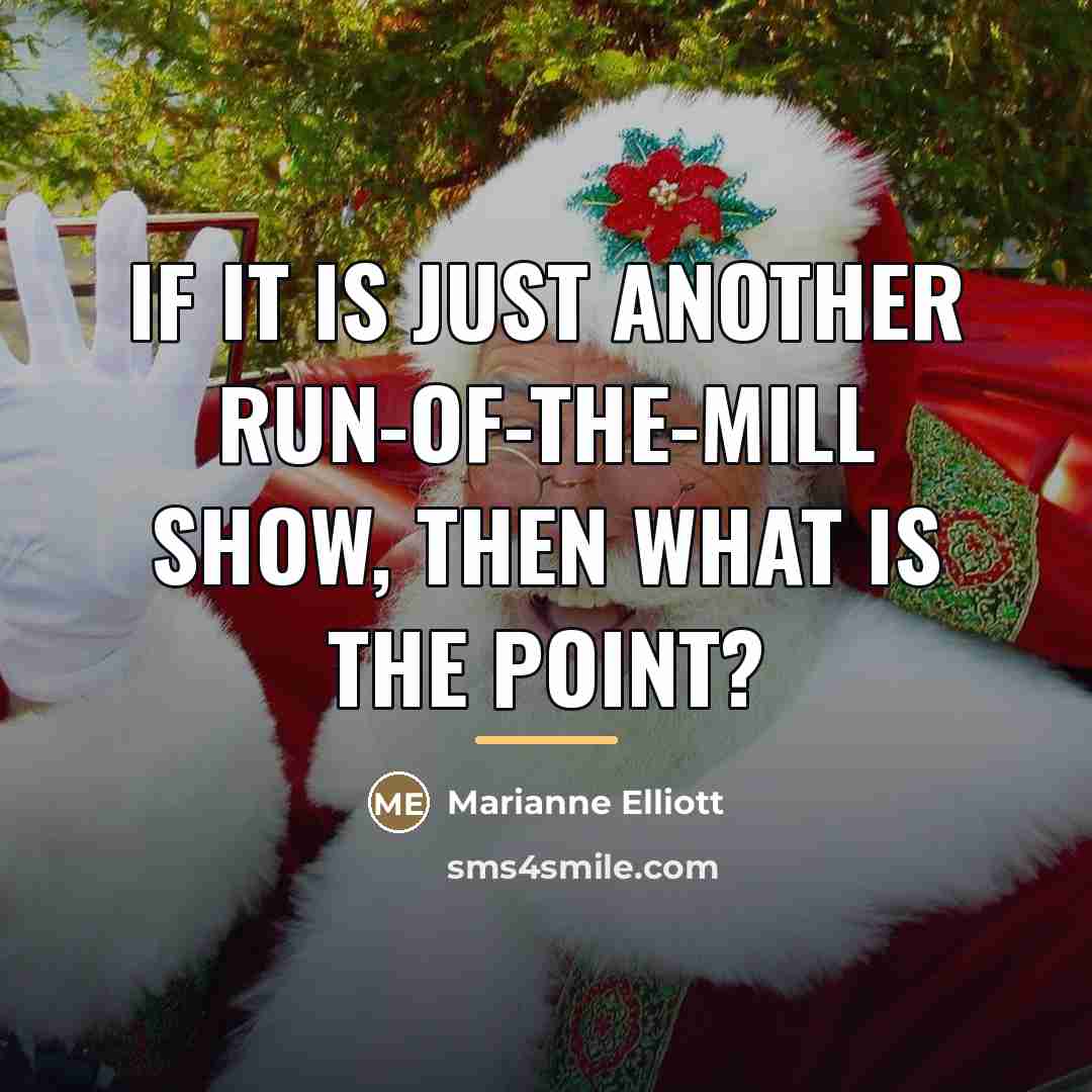 “If it is just another run-of-the-mill show, then what is…” quote by Marianne Elliott
