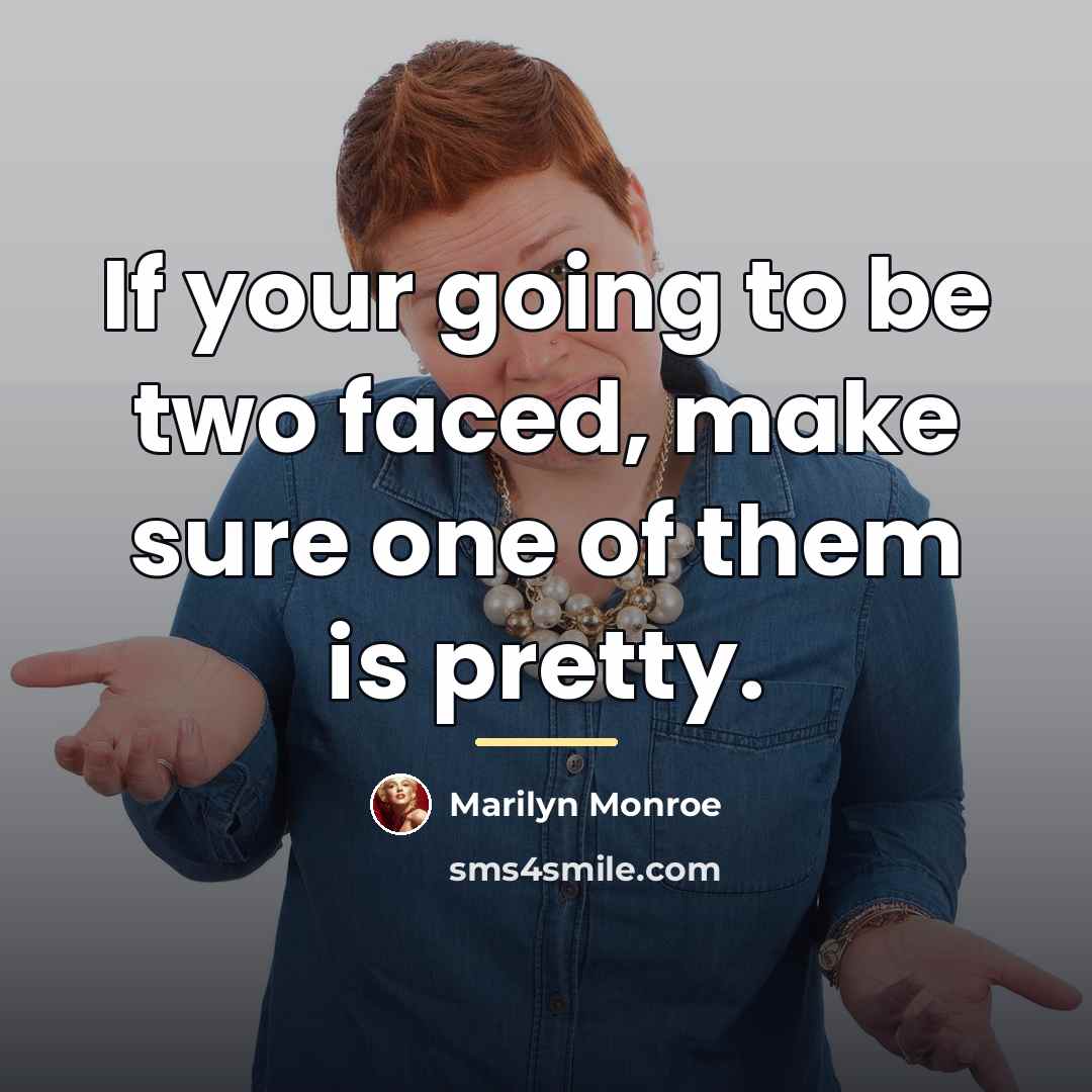 “If your going to be two faced, make sure one…” quote by Marilyn Monroe