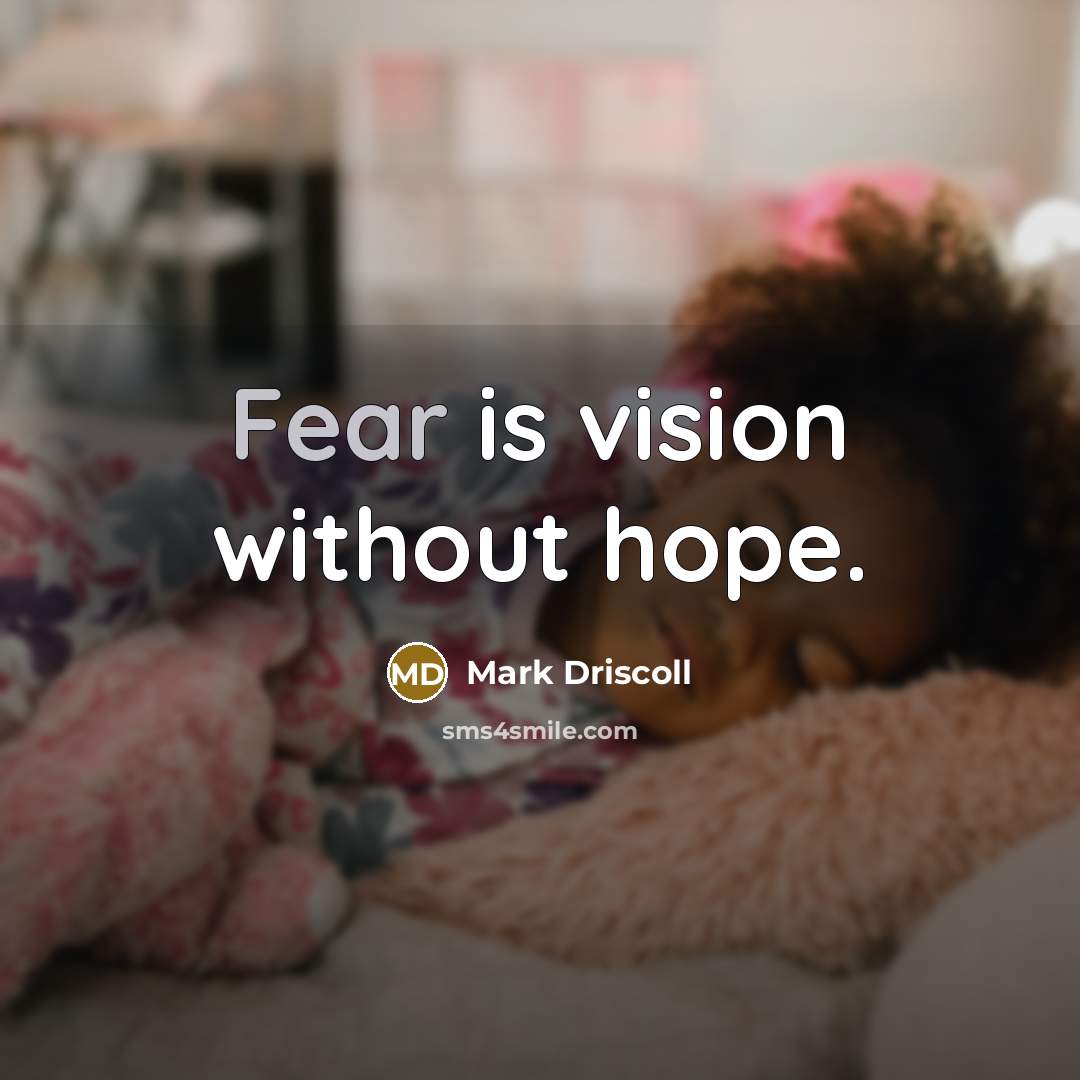 “Fear is vision without hope.…” quote by Mark Driscoll
