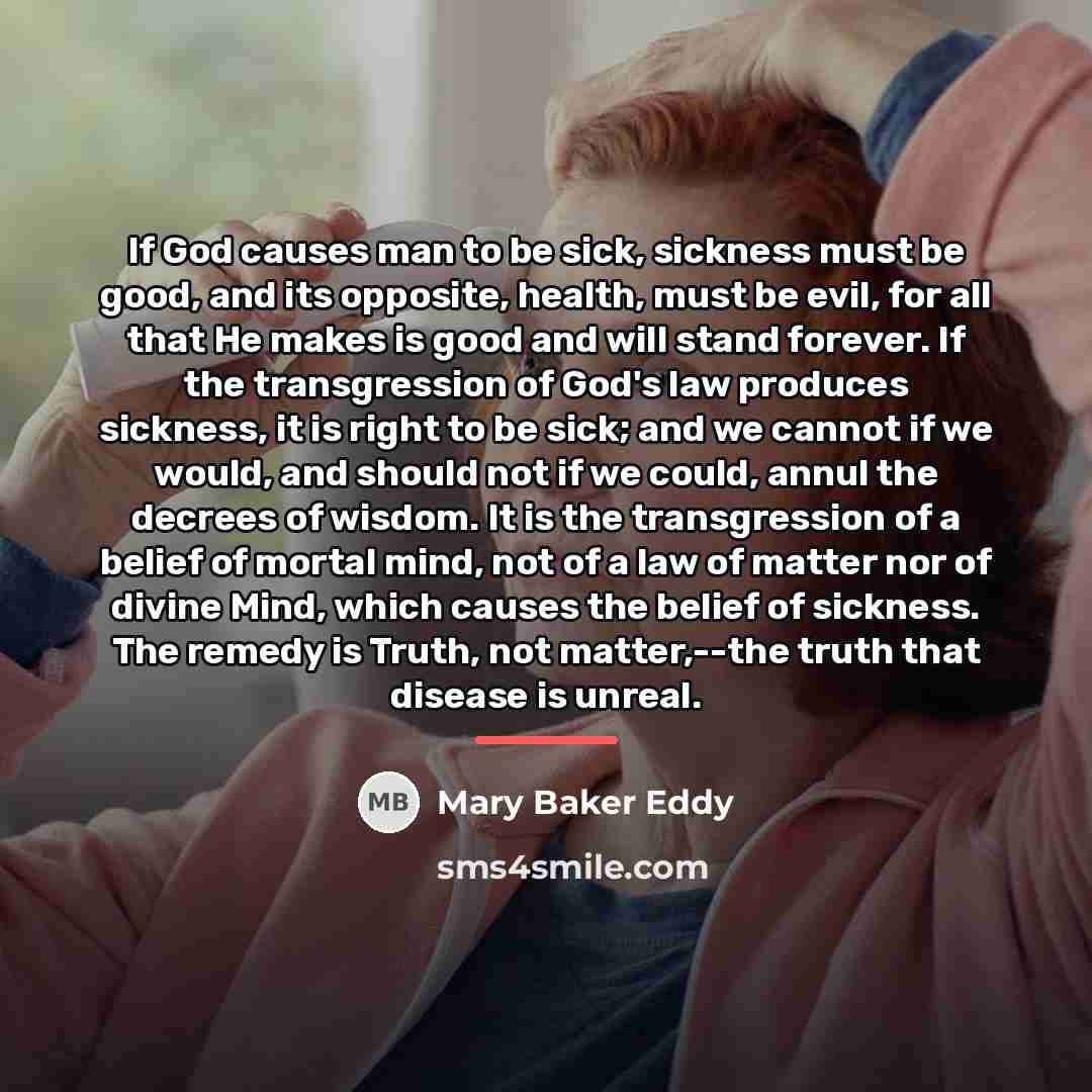 “If God causes man to be sick, sickness must be…” quote by Mary Baker Eddy