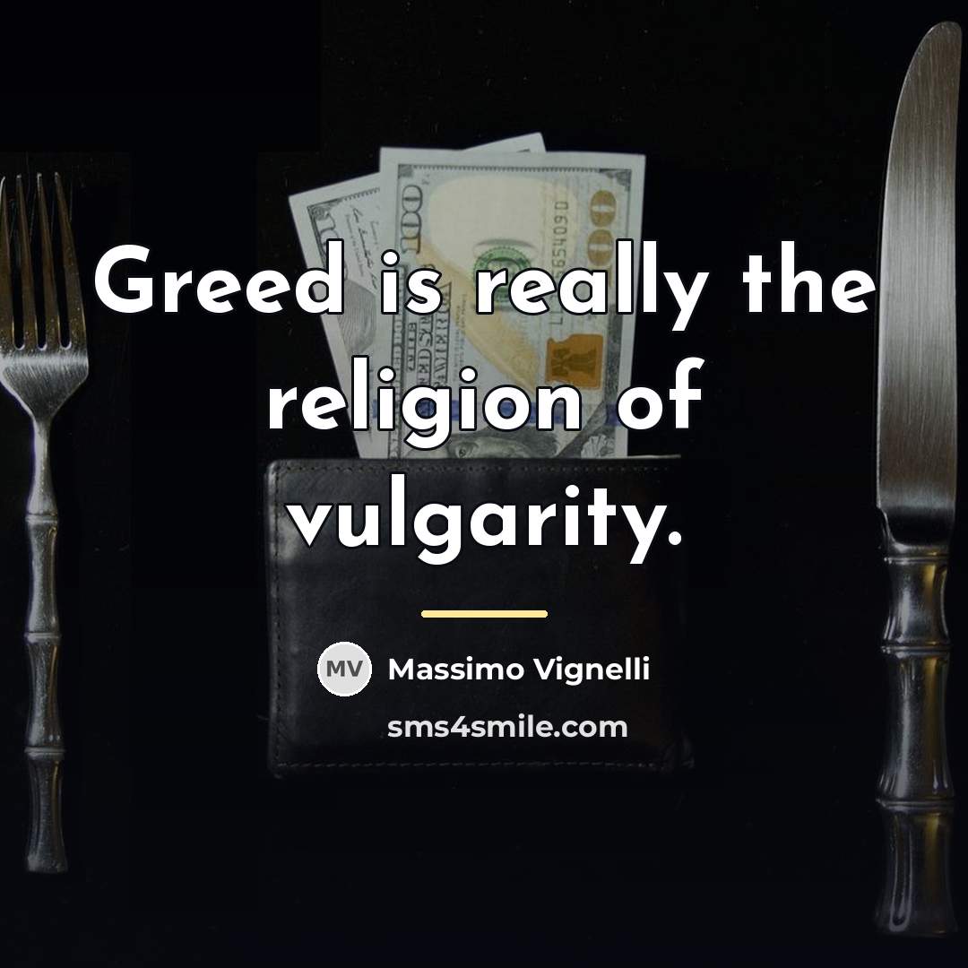 “Greed is really the religion of vulgarity.…” quote by Massimo Vignelli