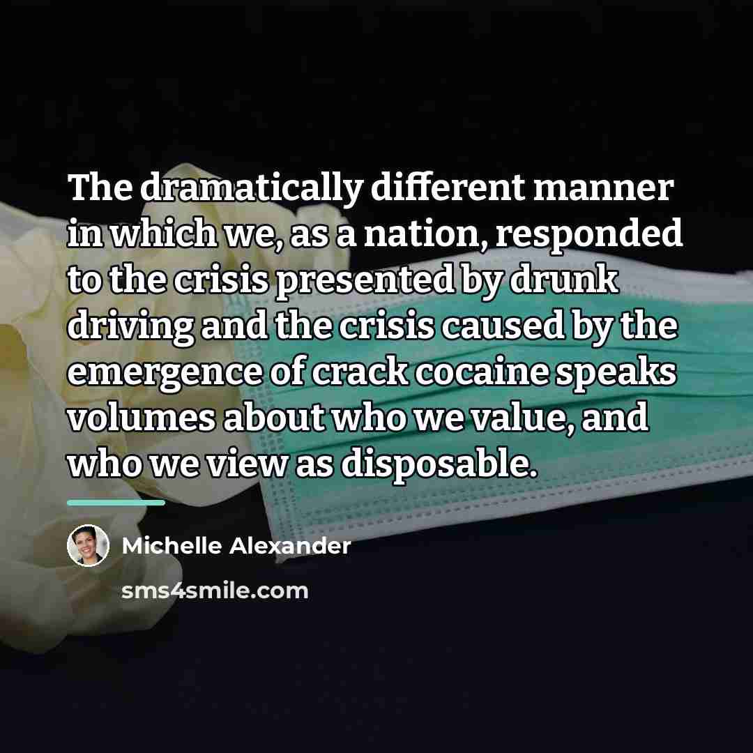 “The dramatically different manner in which we, as a nation,…” quote by Michelle Alexander