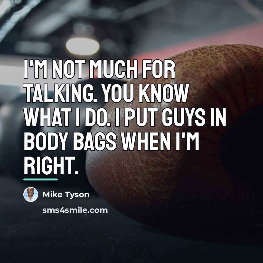 “I'm not much for talking. You know what I do.…” quote by Mike Tyson