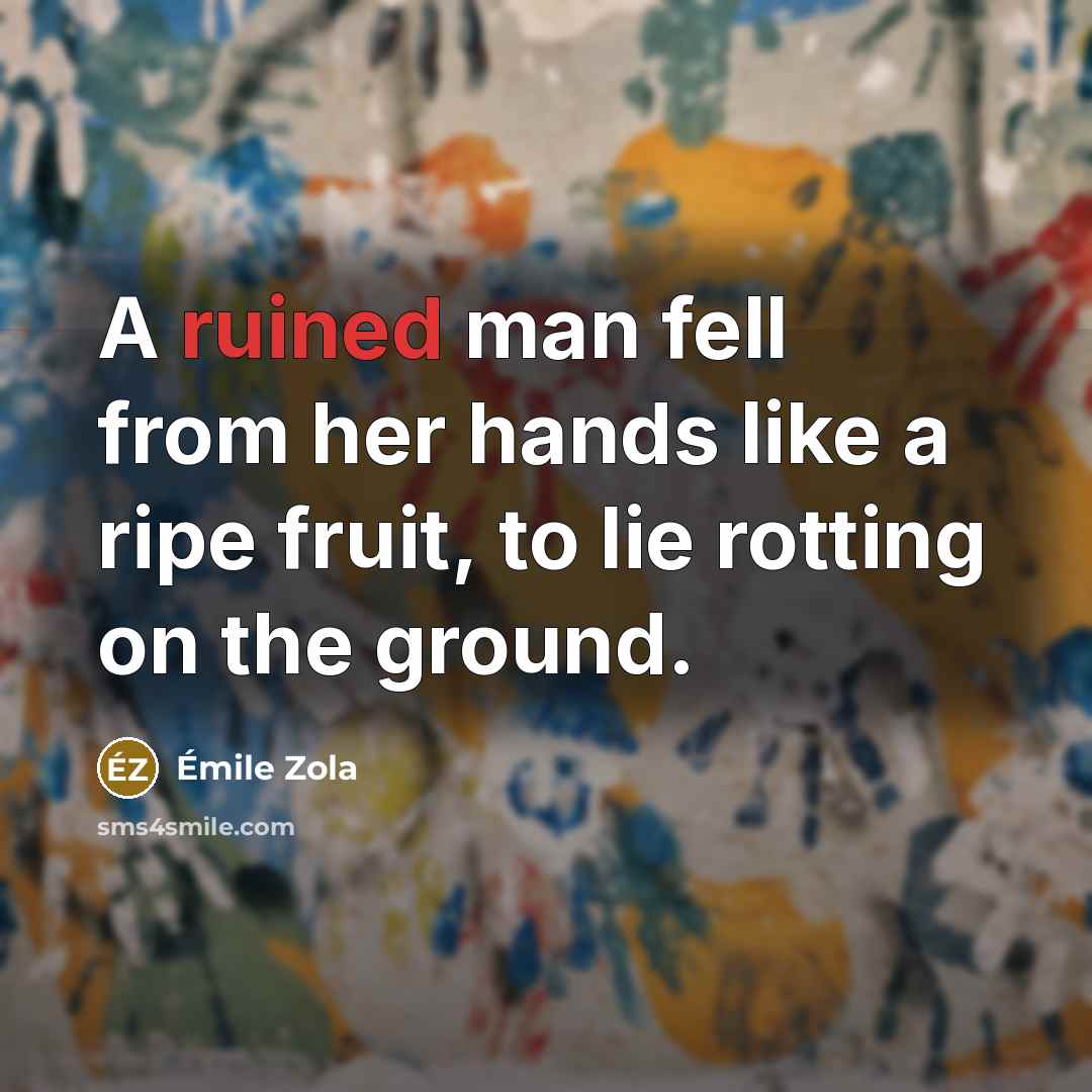 “A ruined man fell from her hands like a ripe…” quote by Emile Zola