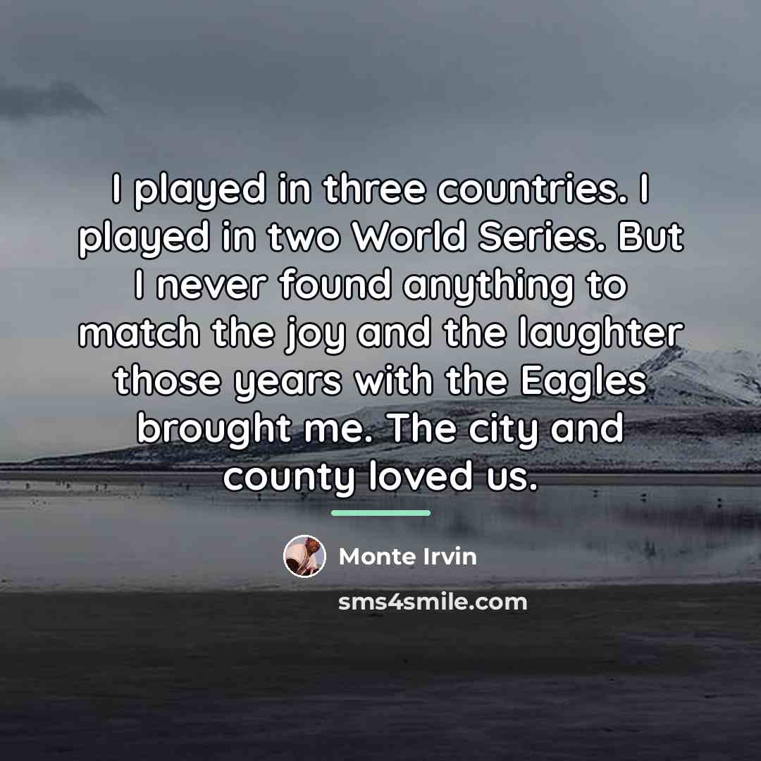“I played in three countries. I played in two World…” quote by Monte Irvin
