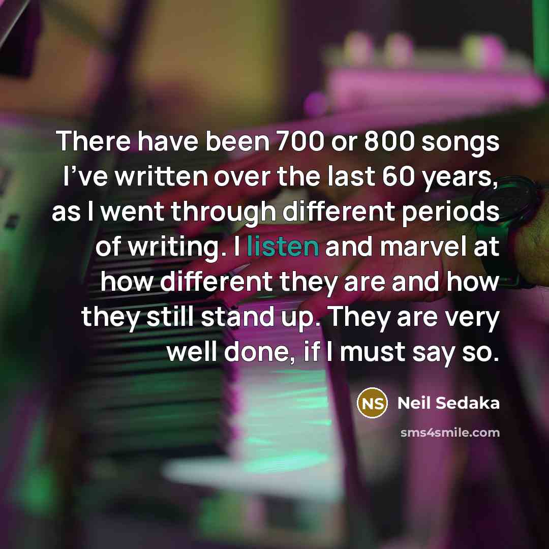 “There have been 700 or 800 songs I've written over…” quote by Neil Sedaka