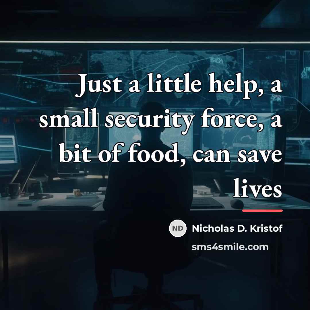 “Just a little help, a small security force, a bit…” quote by Nicholas D. Kristof