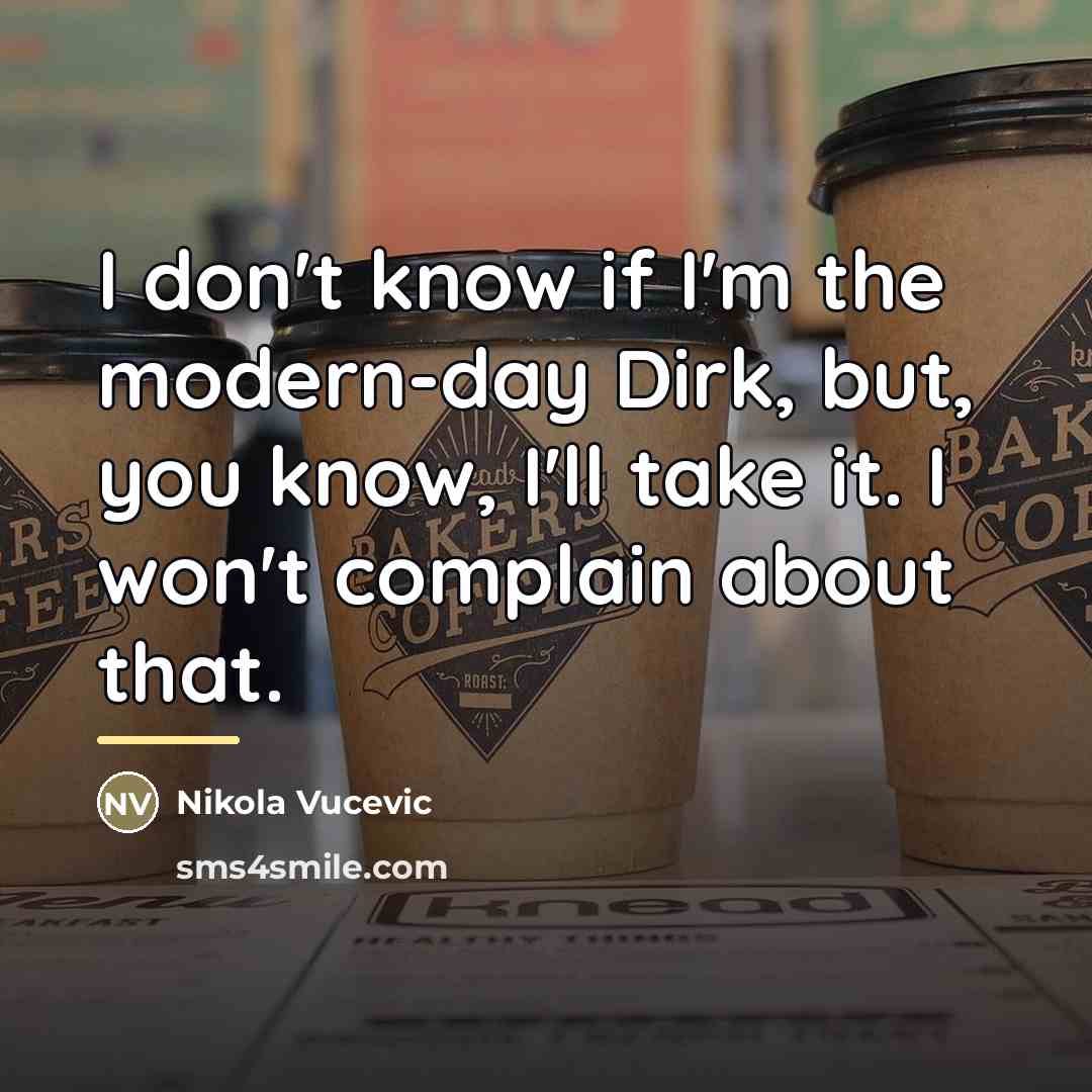 “I don't know if I'm the modern-day Dirk, but, you…” quote by Nikola Vucevic