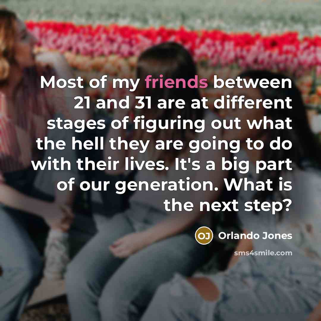 “Most of my friends between 21 and 31 are at…” quote by Orlando Jones