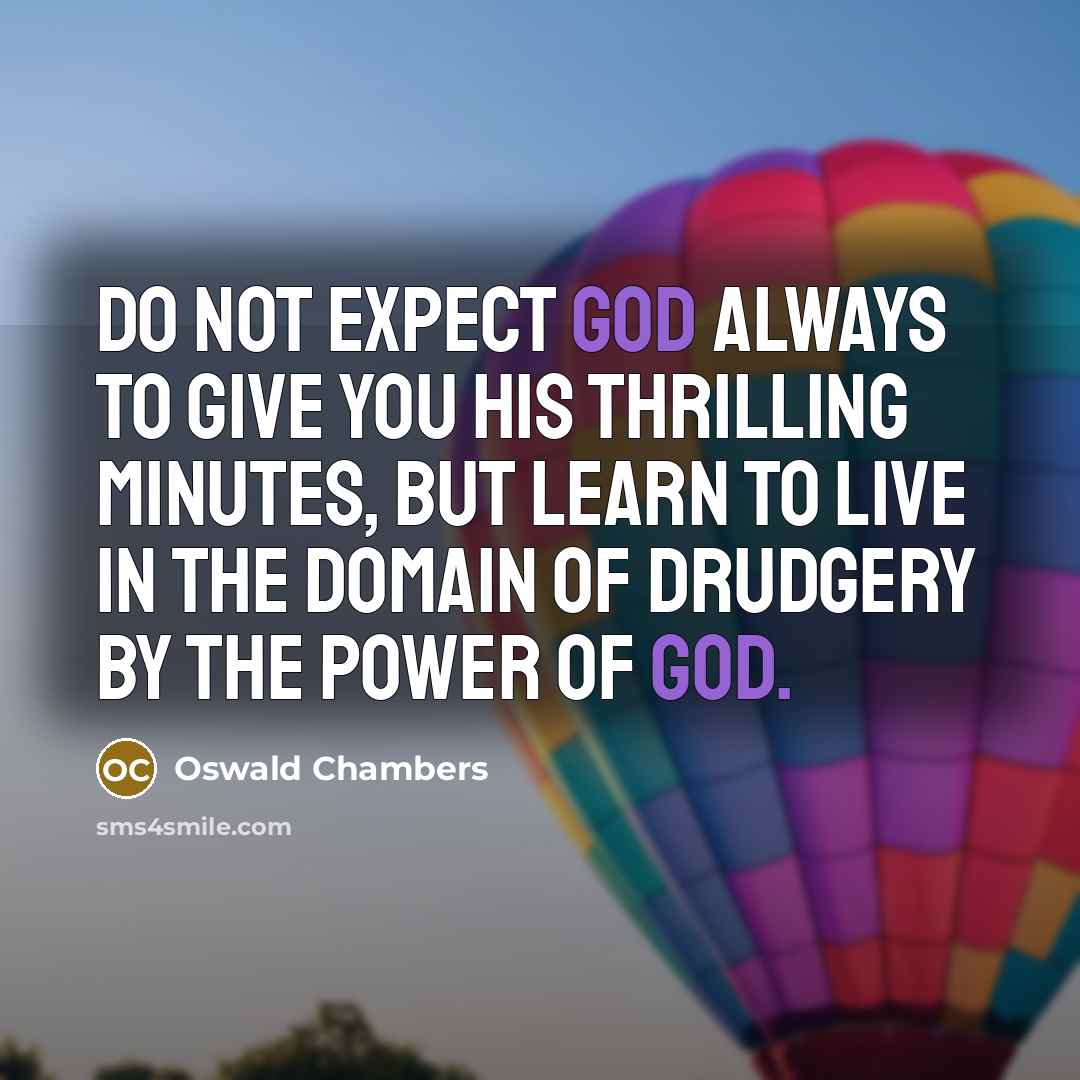 “Do not expect God always to give you His thrilling…” quote by Oswald Chambers