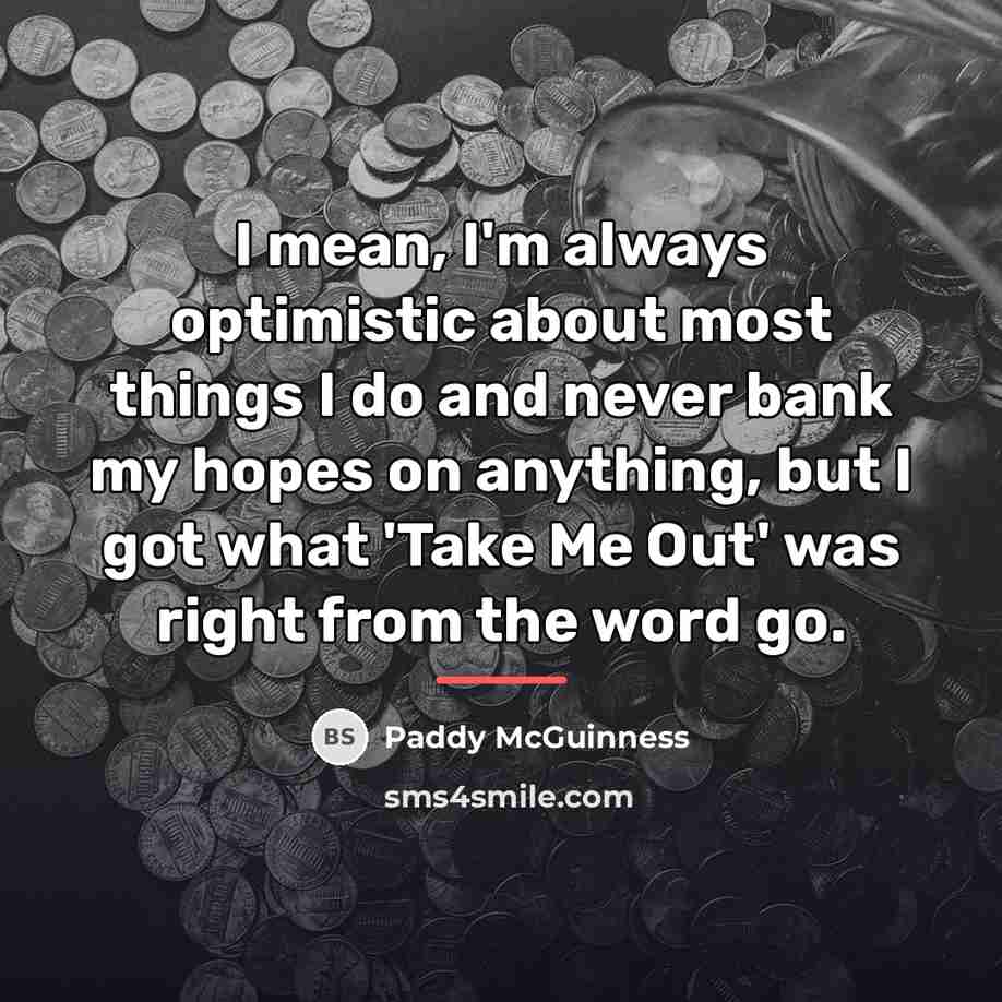 “I mean, I'm always optimistic about most things I do…” quote by Paddy McGuinness