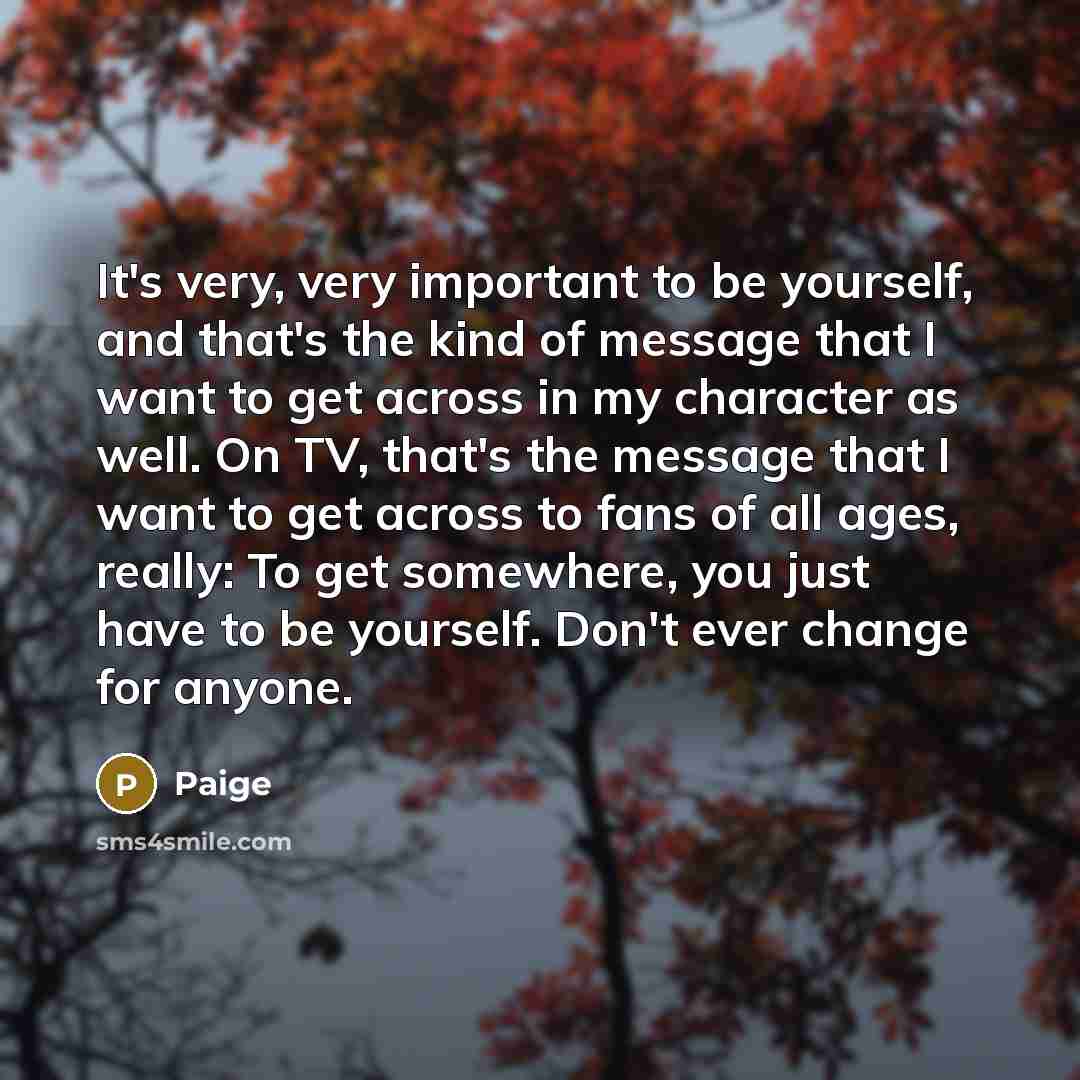 “It's very, very important to be yourself, and that's the…” quote by Paige