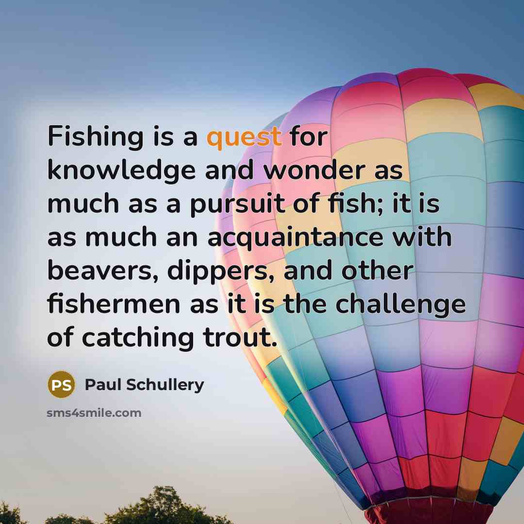 “Fishing is a quest for knowledge and wonder as much…” quote by Paul Schullery