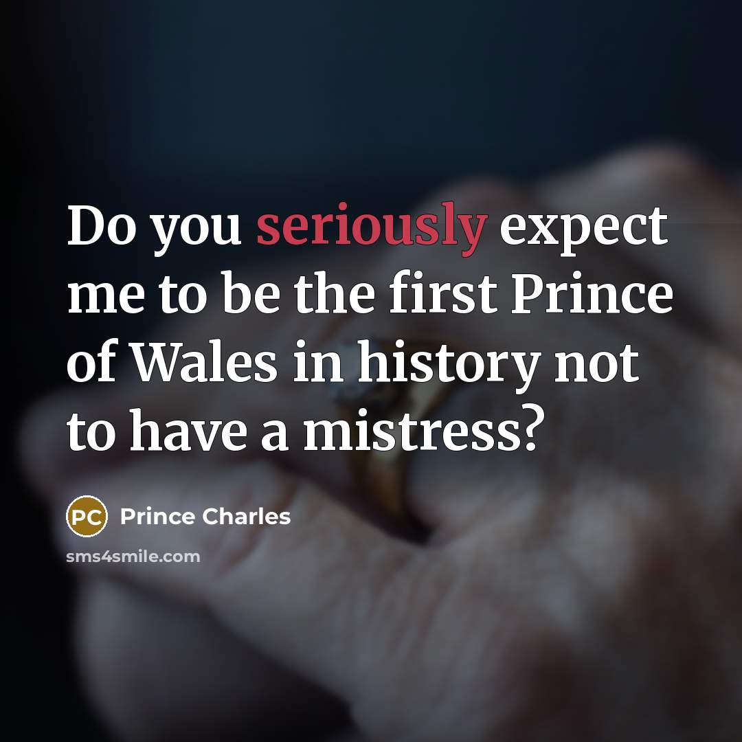 “Do you seriously expect me to be the first Prince…” quote by Prince Charles