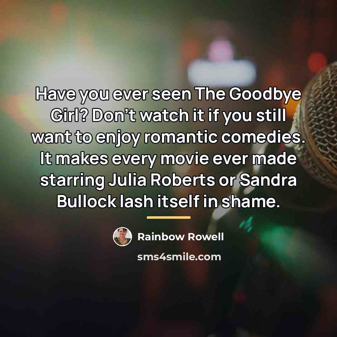 “Have you ever seen The Goodbye Girl? Don’t watch it…” quote by Rainbow Rowell