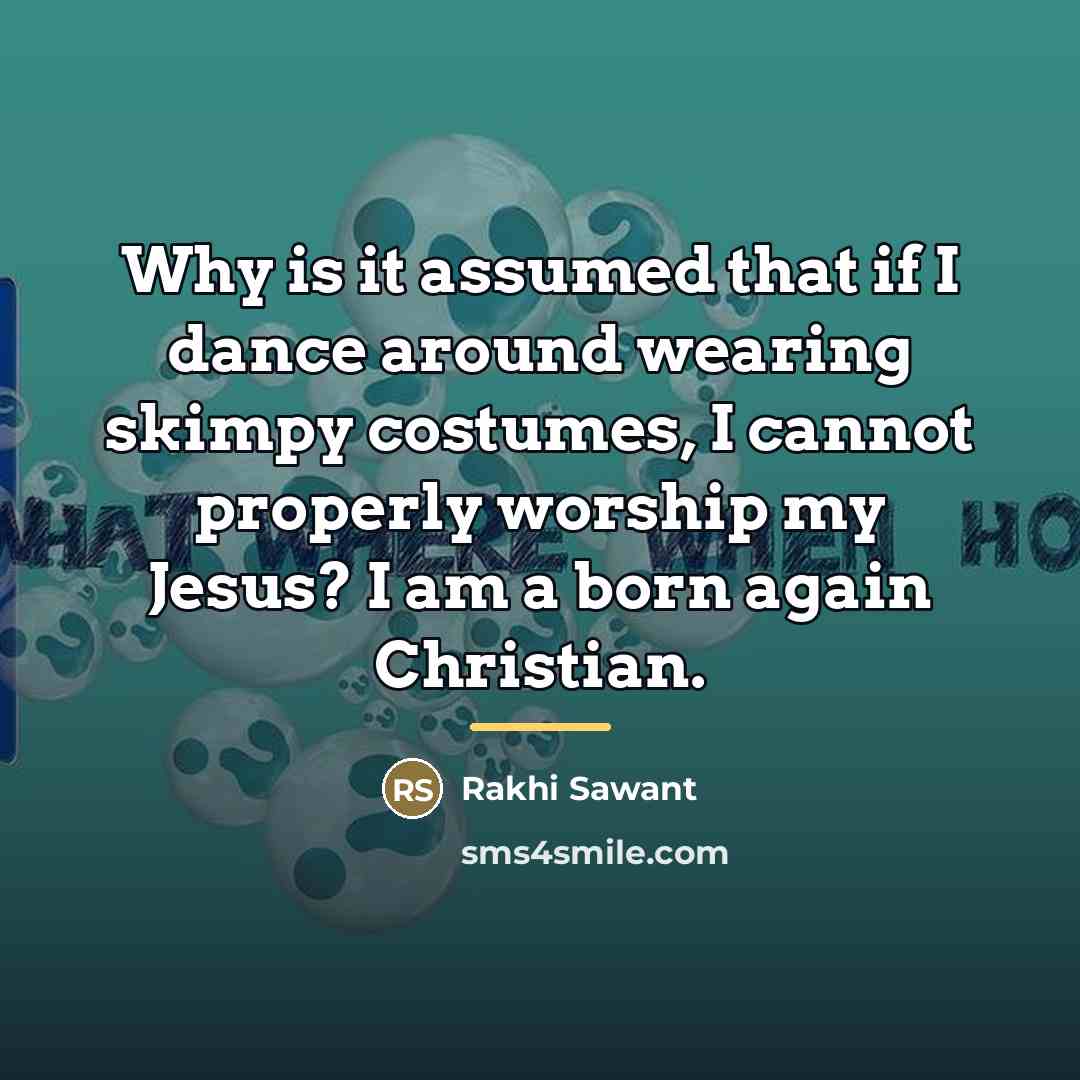 “Why is it assumed that if I dance around wearing…” quote by Rakhi Sawant