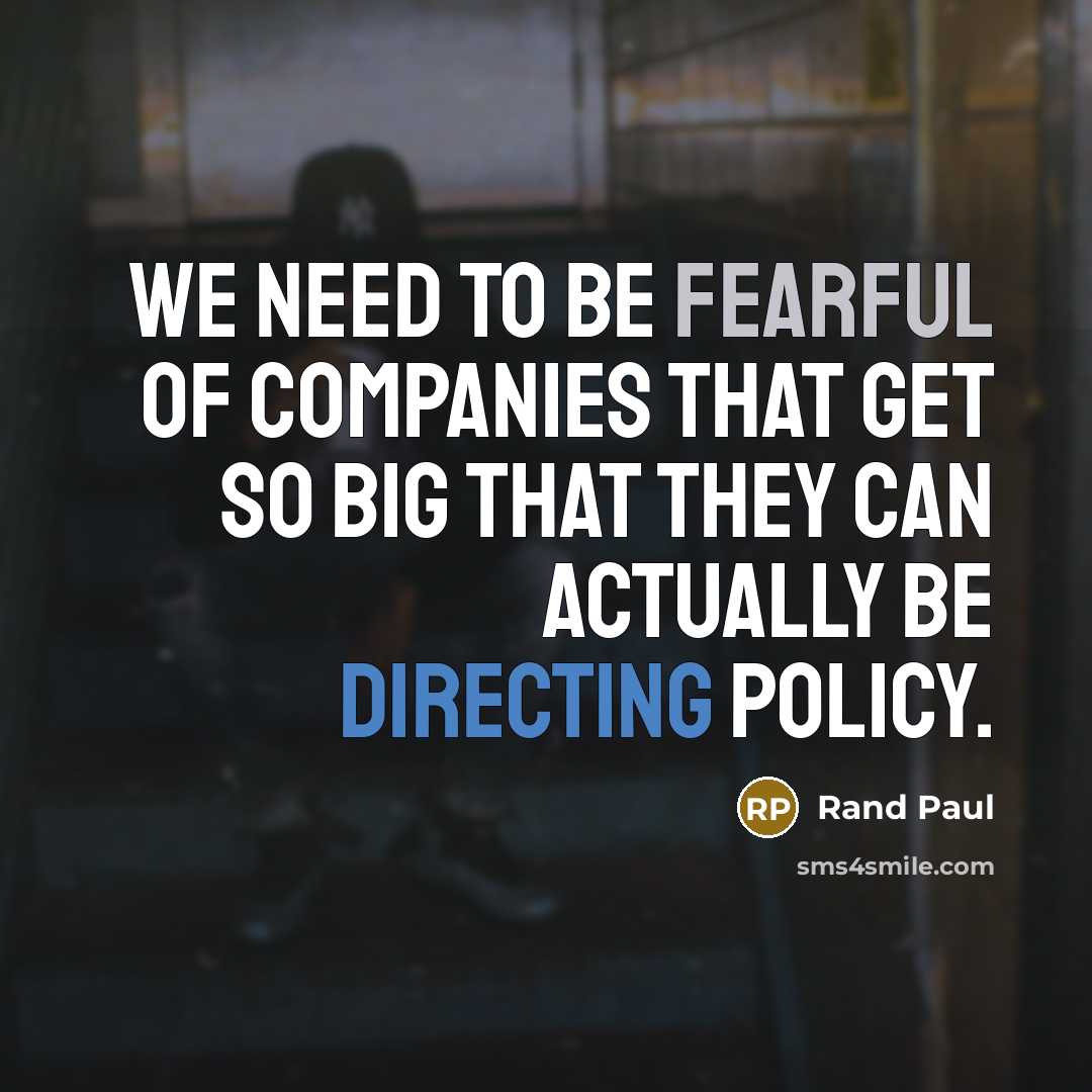 “We need to be fearful of companies that get so…” quote by Rand Paul