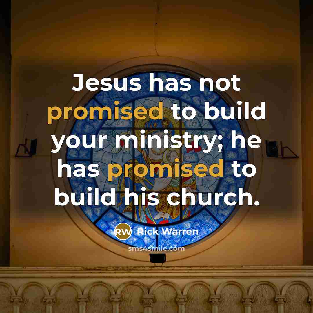 “Jesus has not promised to build your ministry; he has…” quote by Rick Warren