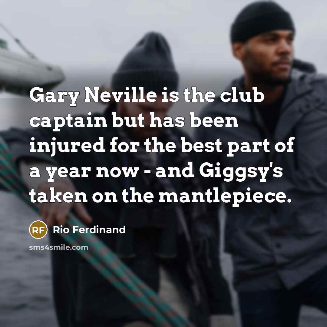 “Gary Neville is the club captain but has been injured…” quote by Rio Ferdinand