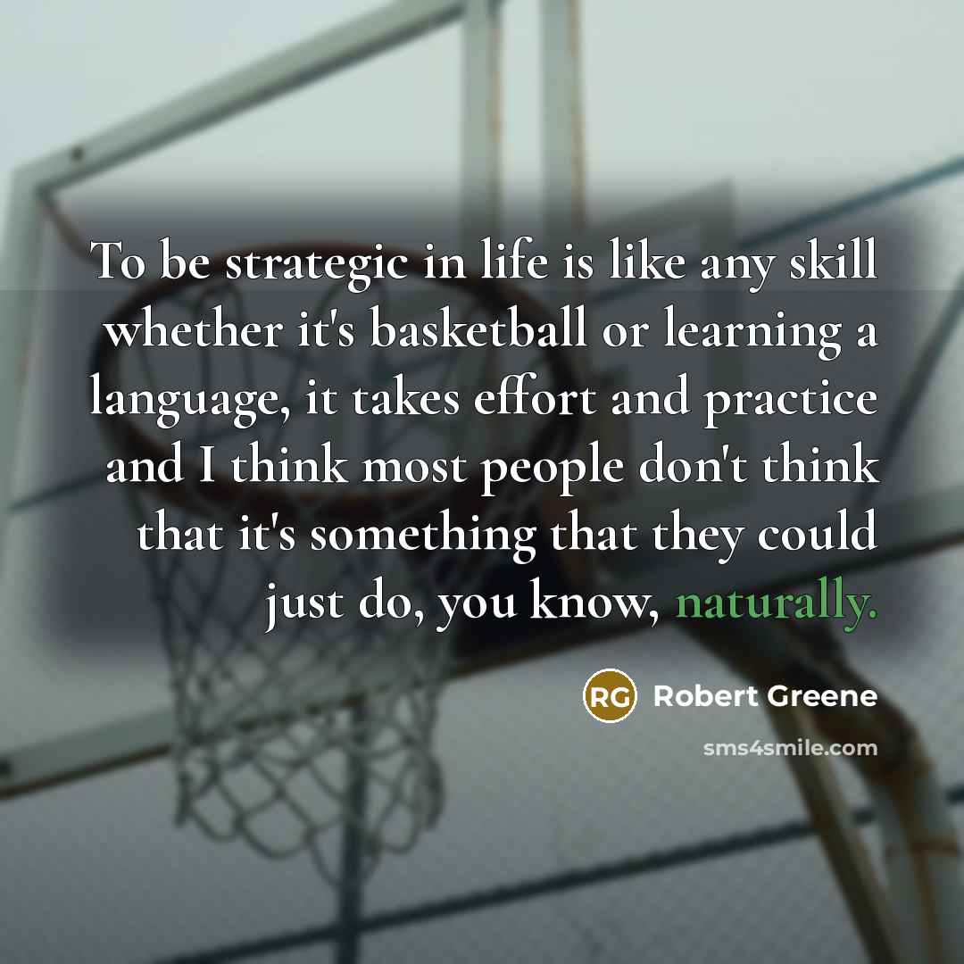 “To be strategic in life is like any skill whether…” quote by Robert Greene