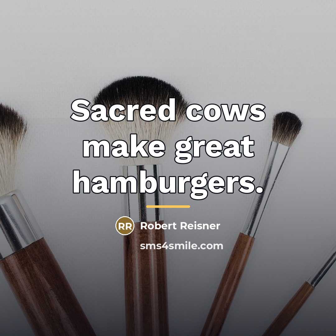 “Sacred cows make great hamburgers.…” quote by Robert Reisner