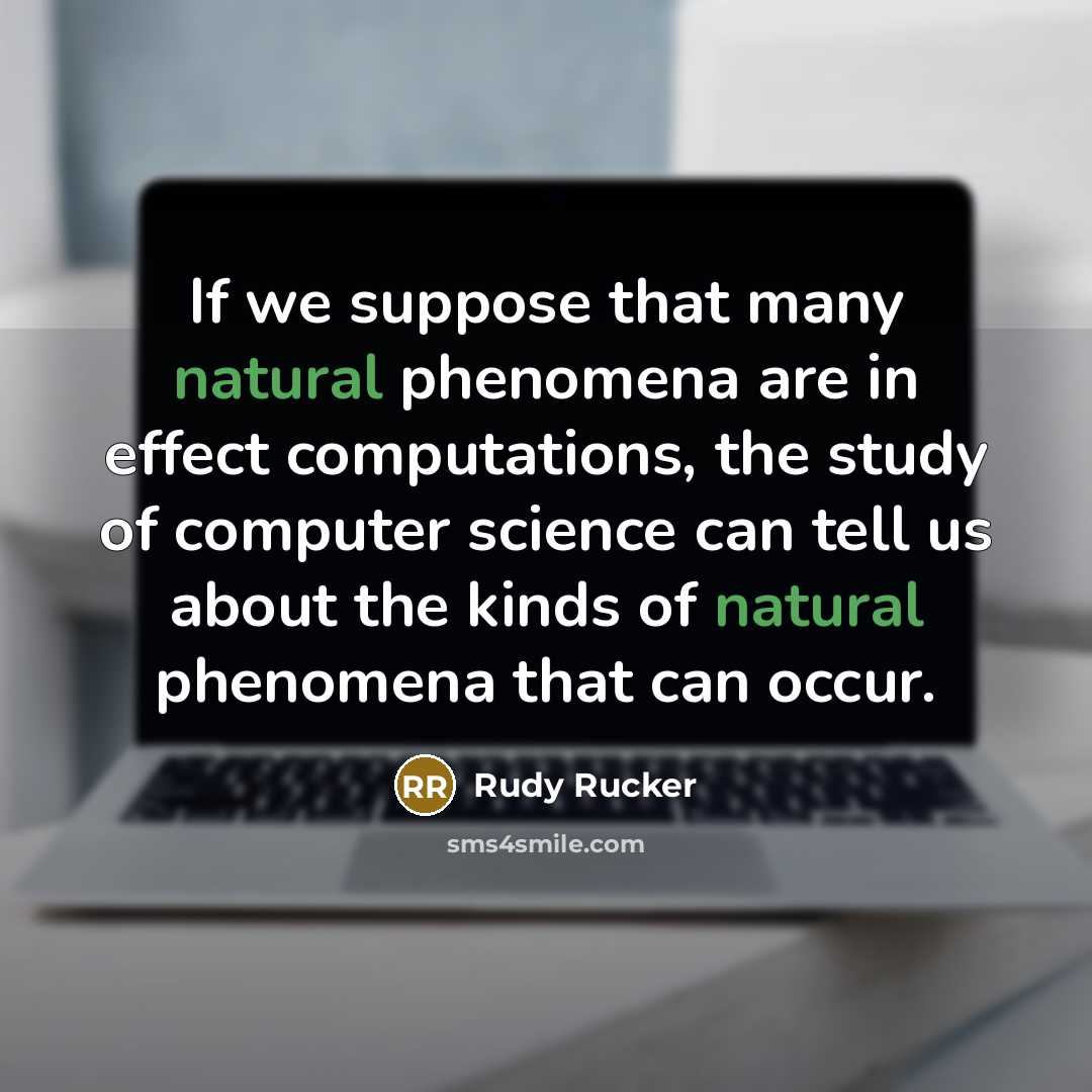 “If we suppose that many natural phenomena are in effect…” quote by Rudy Rucker