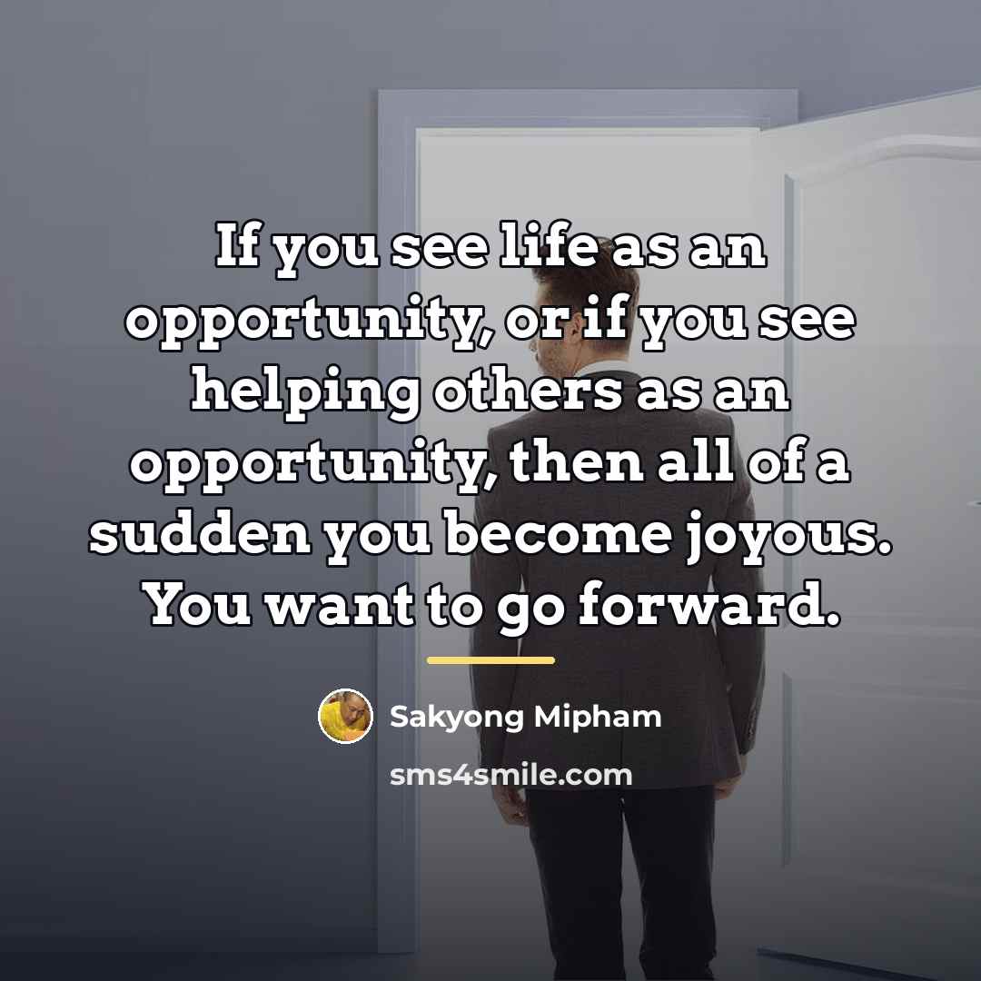 “If you see life as an opportunity, or if you…” quote by Sakyong Mipham