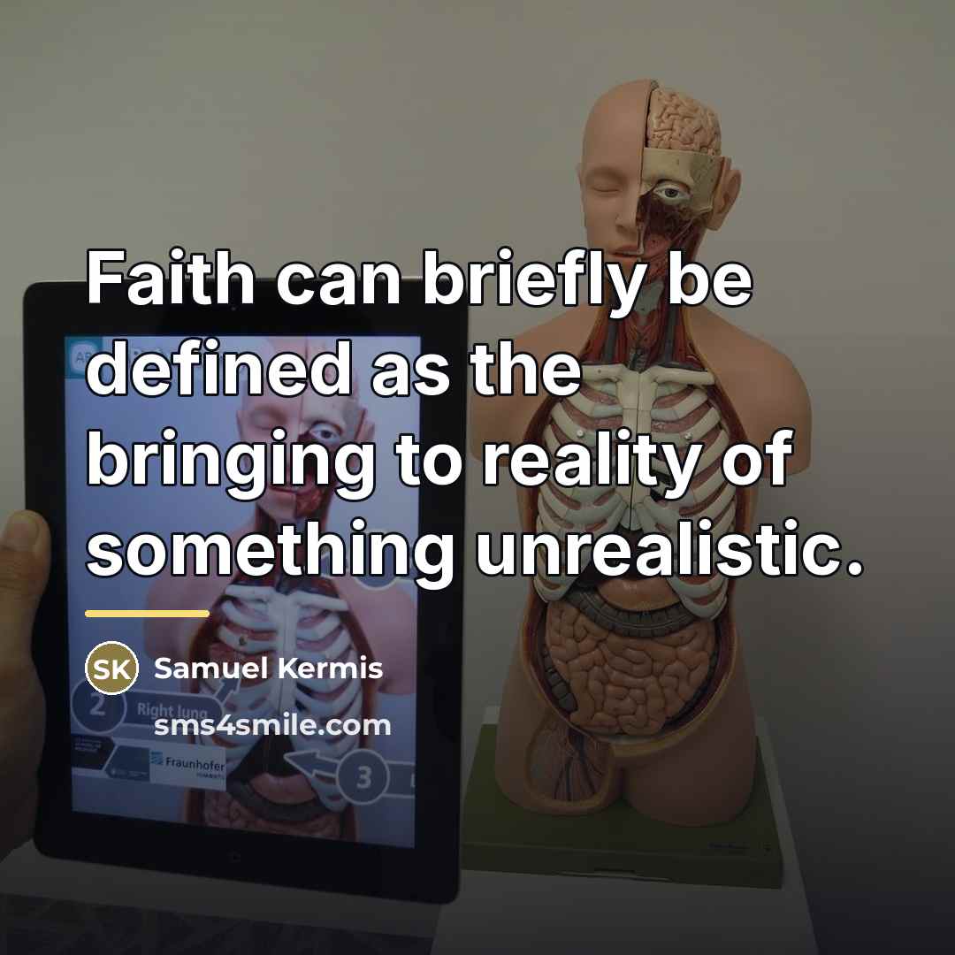 “Faith can briefly be defined as the bringing to reality…” quote by Samuel Kermis