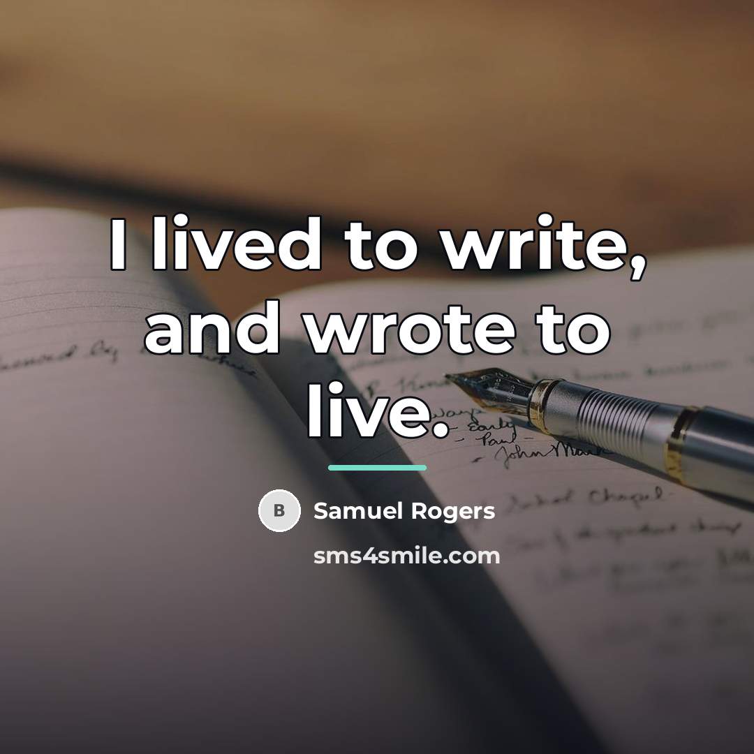 “I lived to write, and wrote to live.…” quote by Samuel Rogers