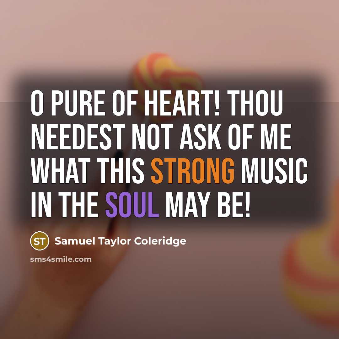 “O pure of heart! Thou needest not ask of me…” quote by Samuel Taylor Coleridge