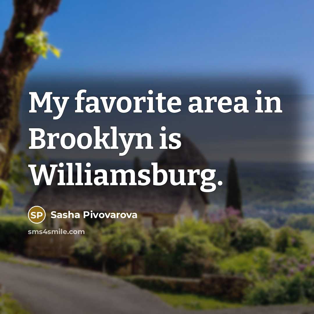 “My favorite area in Brooklyn is Williamsburg.…” quote by Sasha Pivovarova