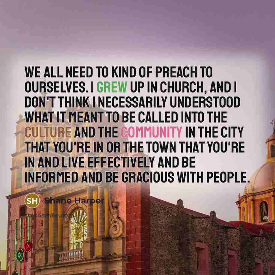 “We all need to kind of preach to ourselves. I…” quote by Shane Harper