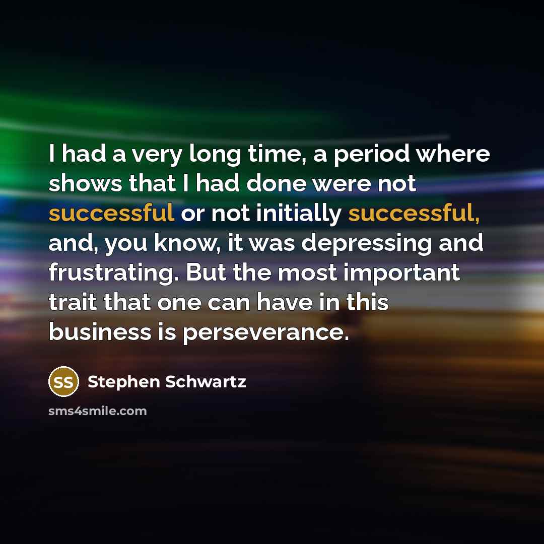 “I had a very long time, a period where shows…” quote by Stephen Schwartz