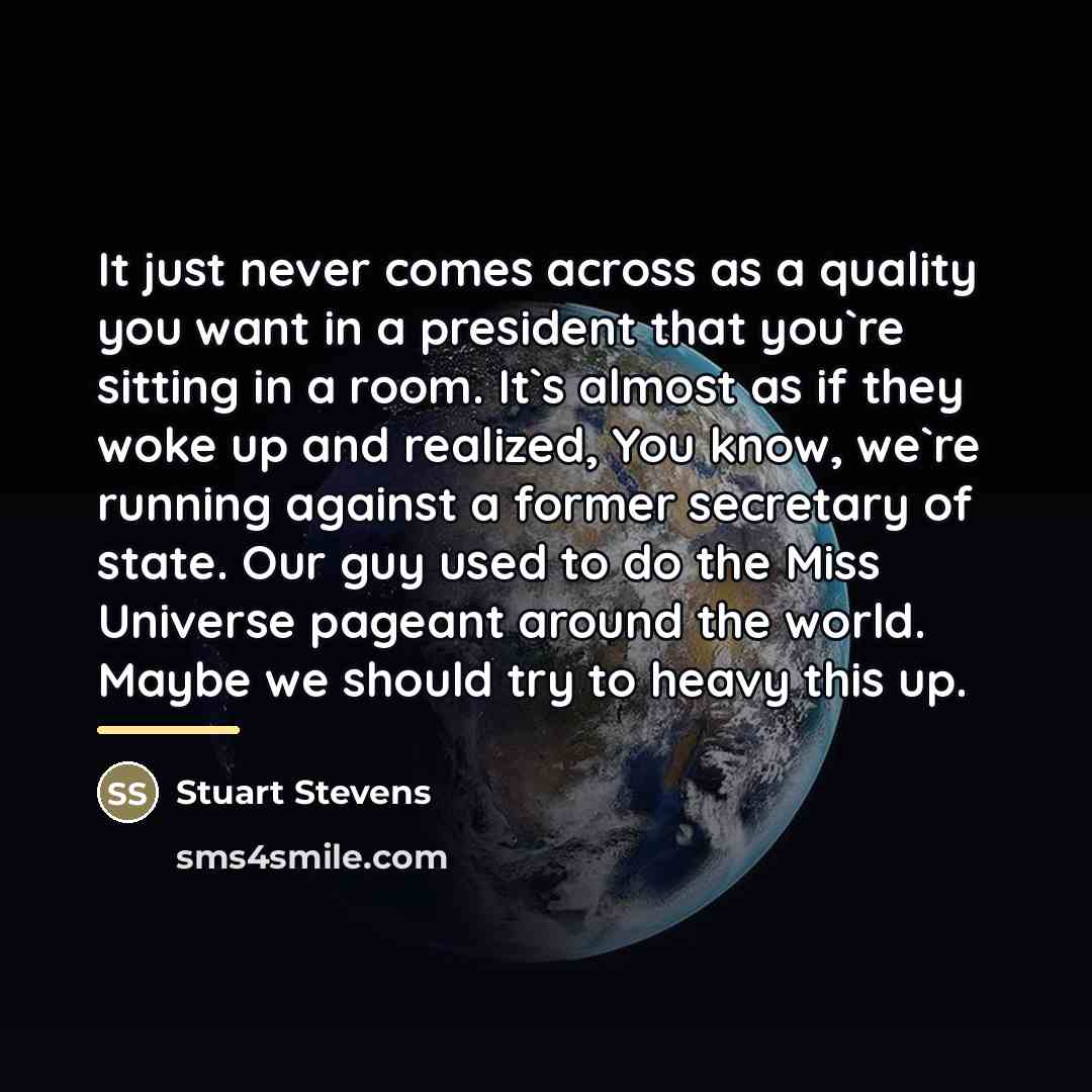 “It just never comes across as a quality you want…” quote by Stuart Stevens