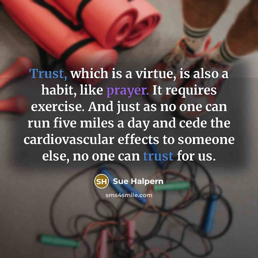 “Trust, which is a virtue, is also a habit, like…” quote by Sue Halpern