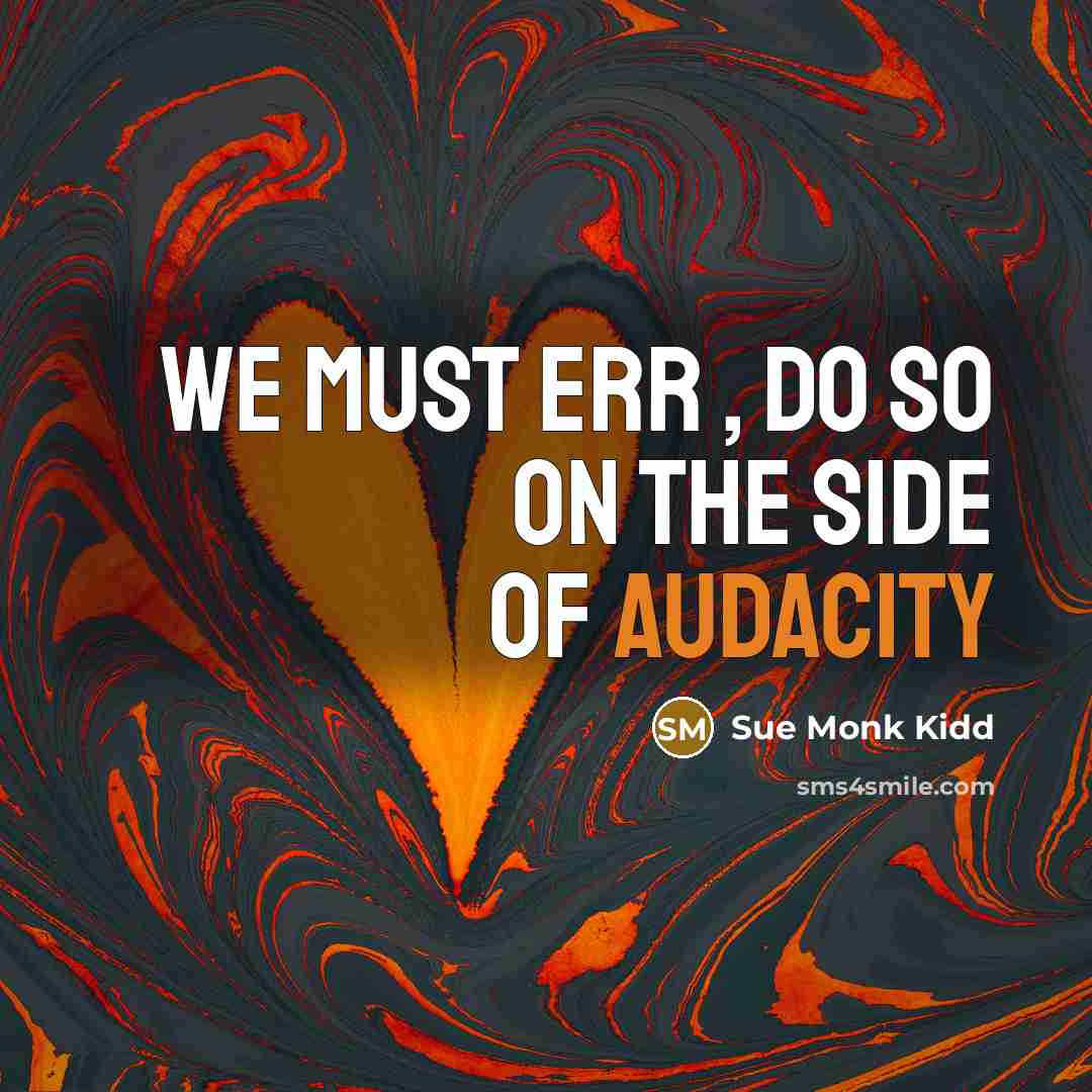 “We must err , do so on the side of…” quote by Sue Monk Kidd