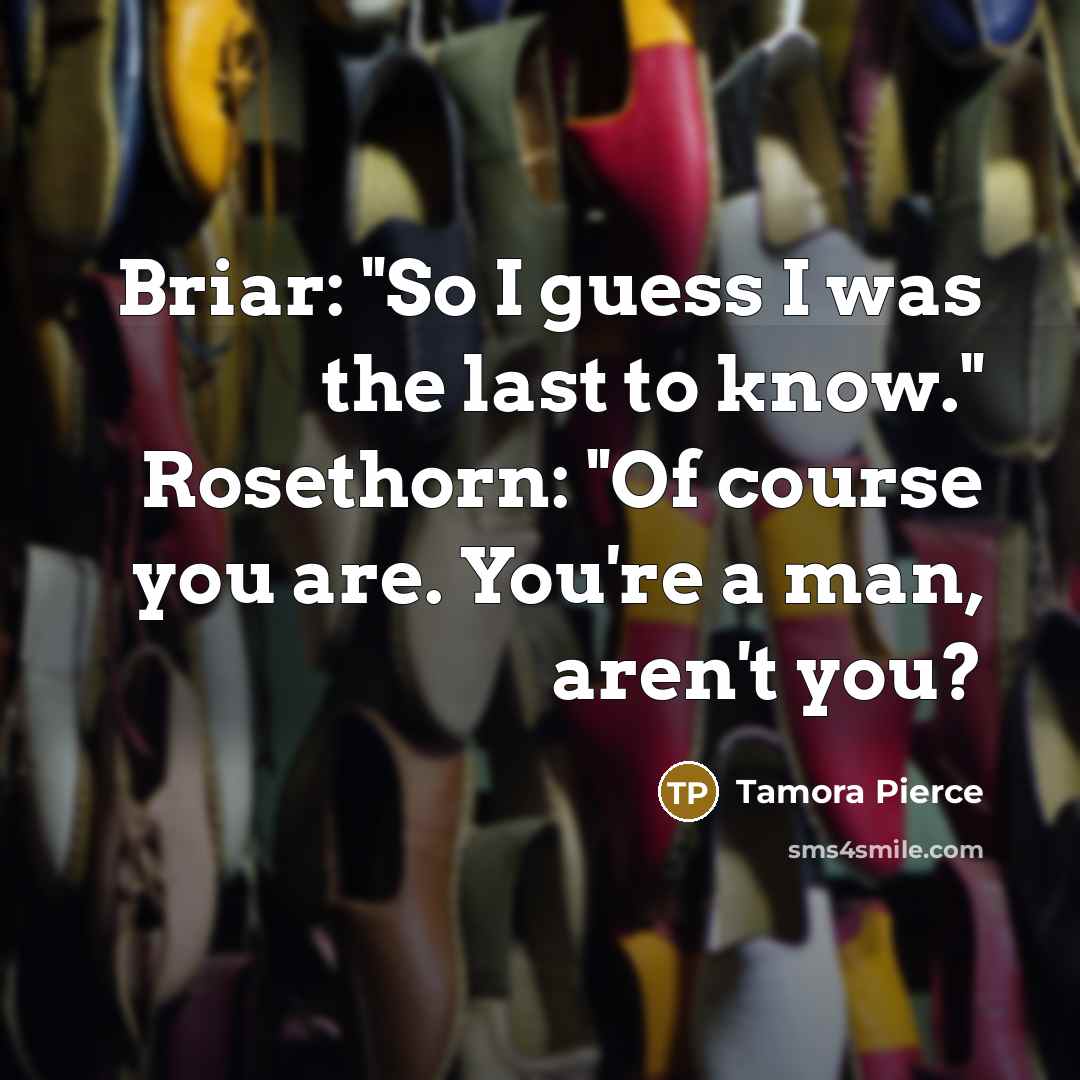 “Briar: "So I guess I was the last to know."…” quote by Tamora Pierce