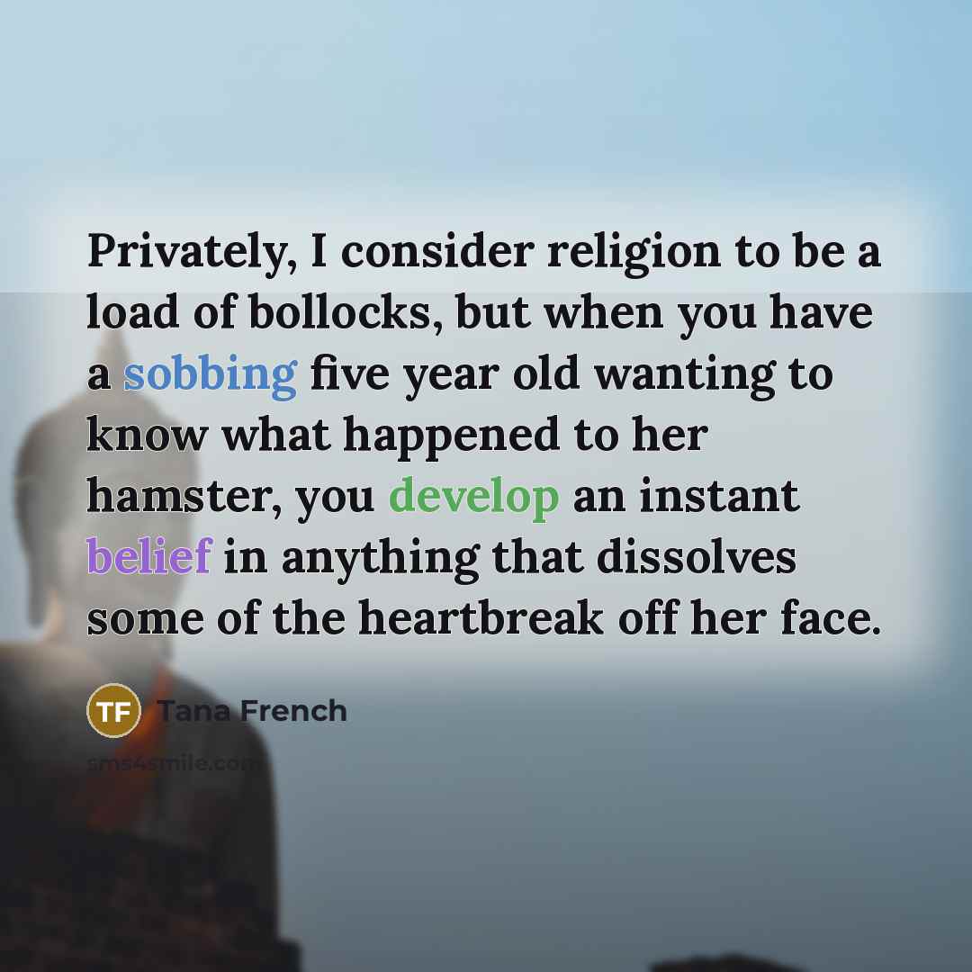 “Privately, I consider religion to be a load of bollocks,…” quote by Tana French