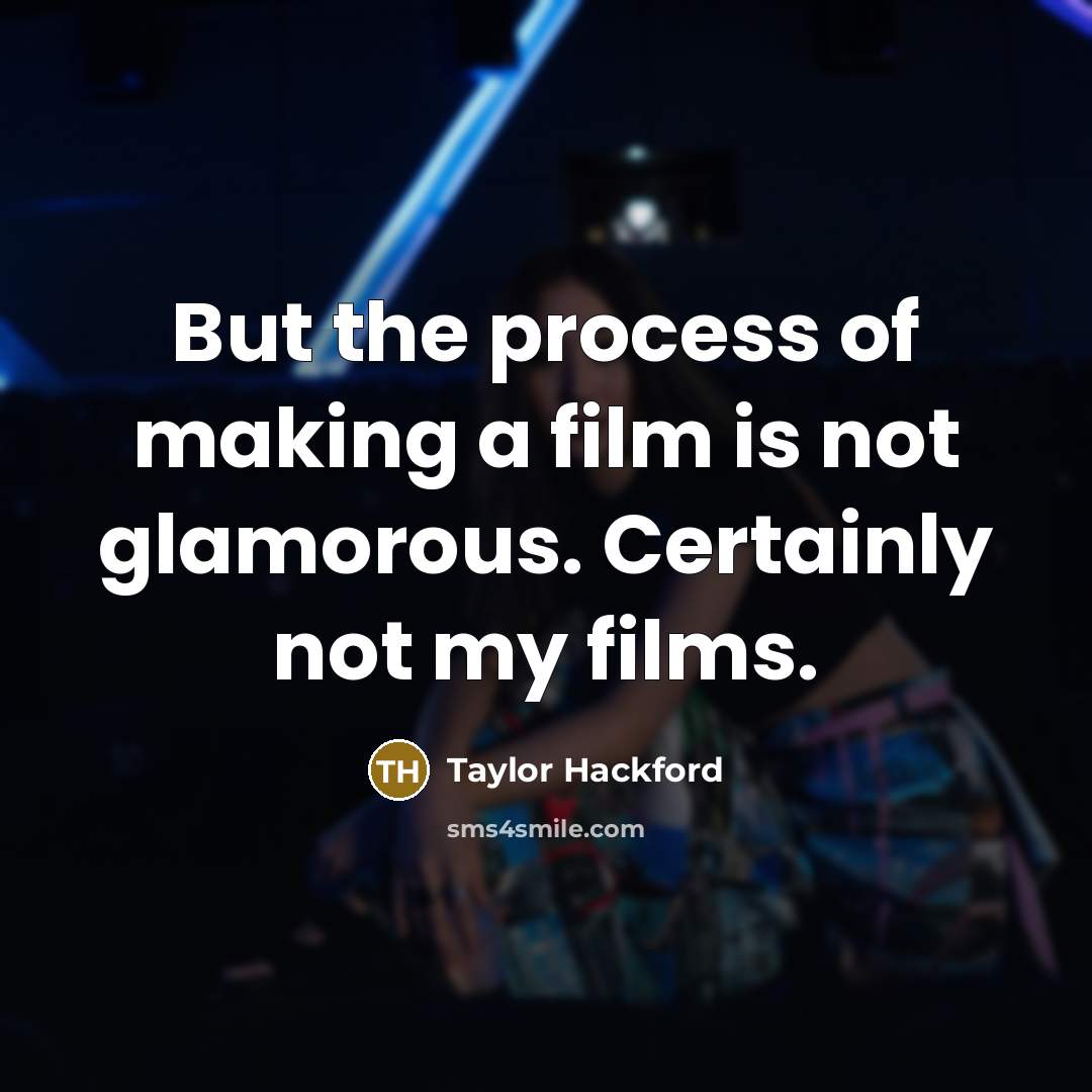 “But the process of making a film is not glamorous.…” quote by Taylor Hackford