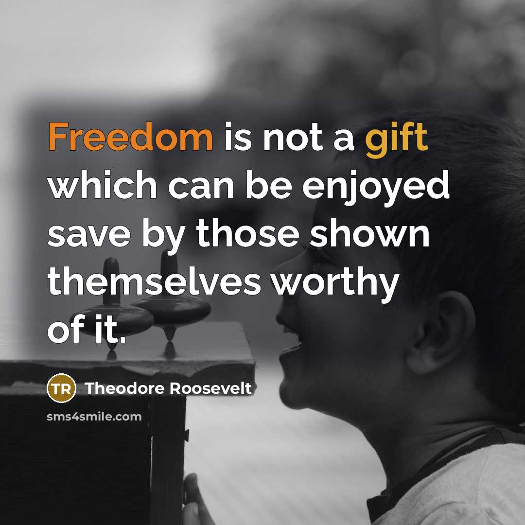 “Freedom is not a gift which can be enjoyed save…” quote by Theodore Roosevelt