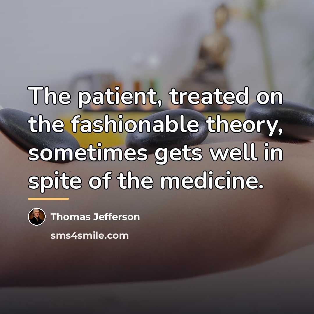 “The patient, treated on the fashionable theory, sometimes gets well…” quote by Thomas Jefferson