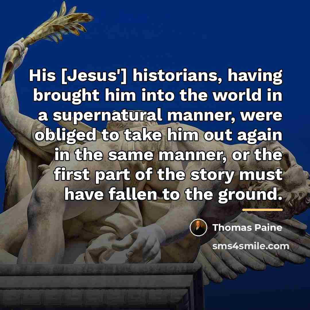 “His [Jesus'] historians, having brought him into the world in…” quote by Thomas Paine